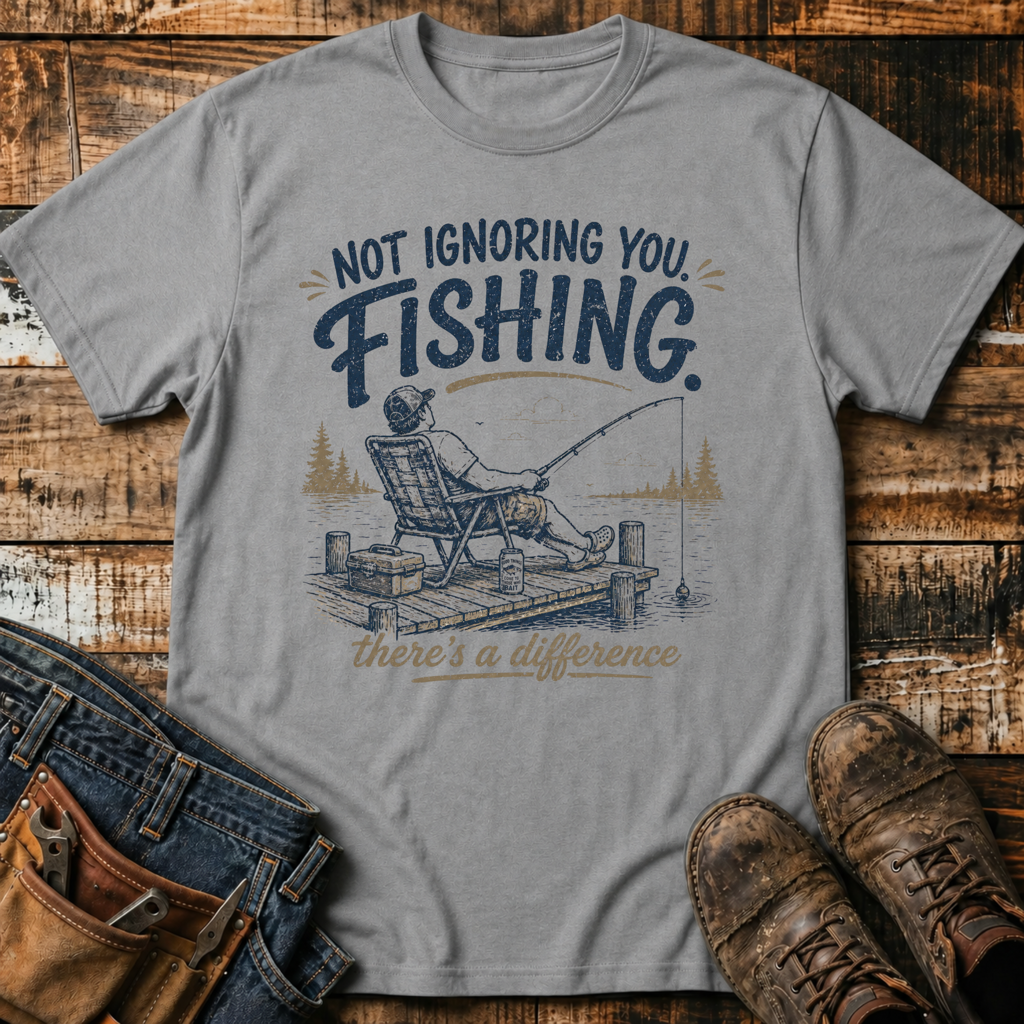 Not Ignoring You, Fishing T-Shirt