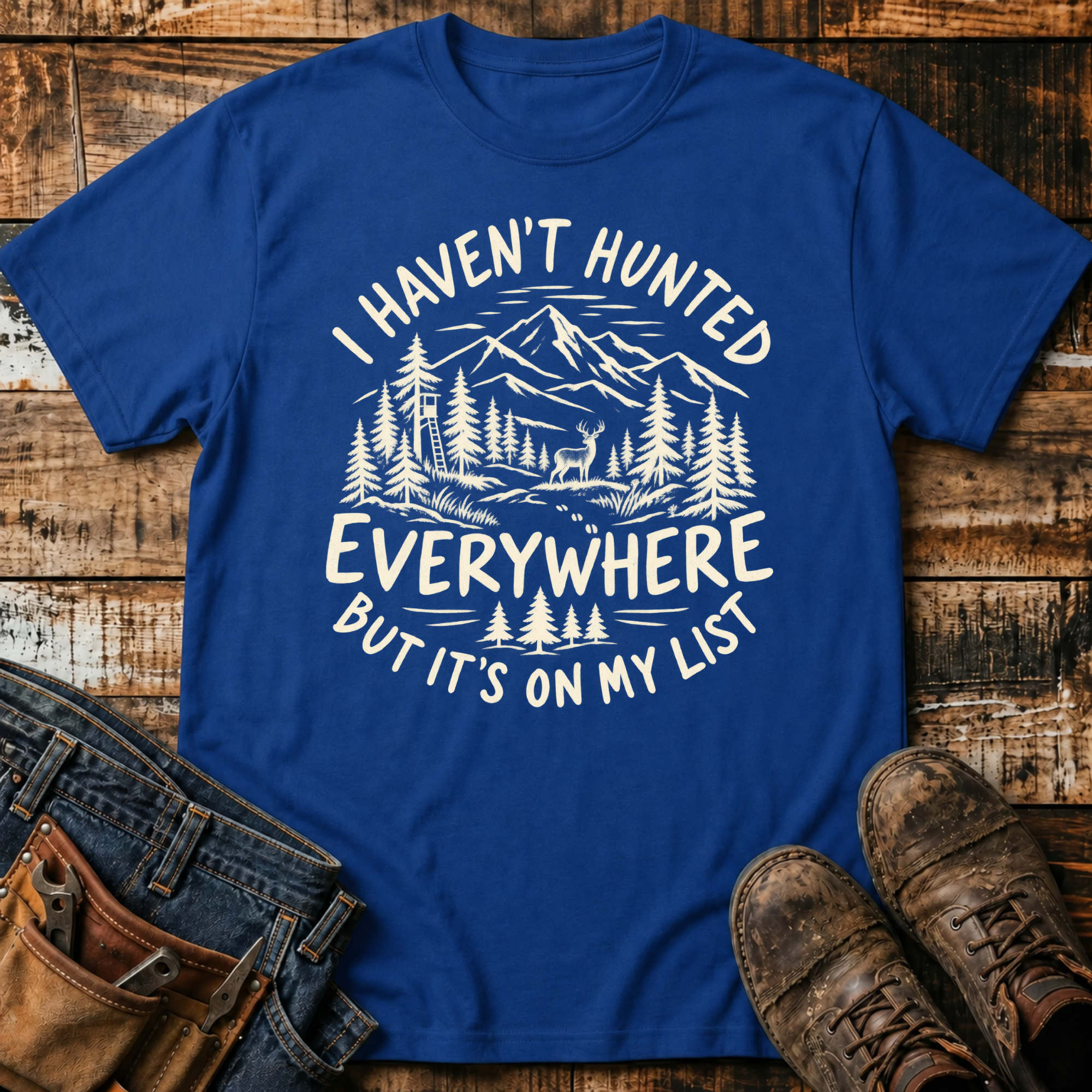I Haven't Hunted Everywhere T-Shirt