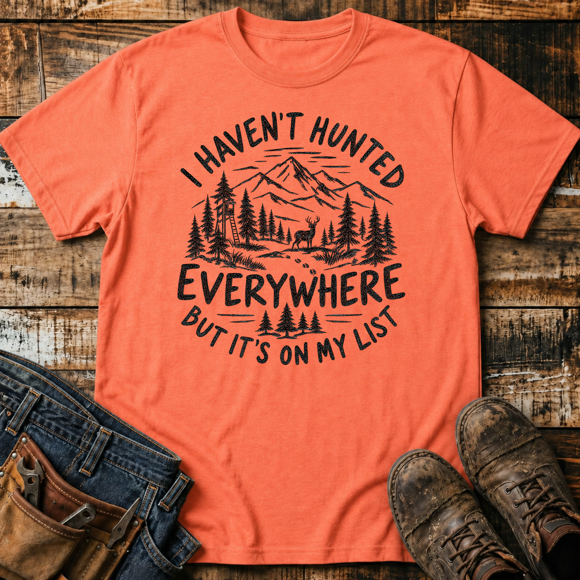 I Haven't Hunted Everywhere T-Shirt