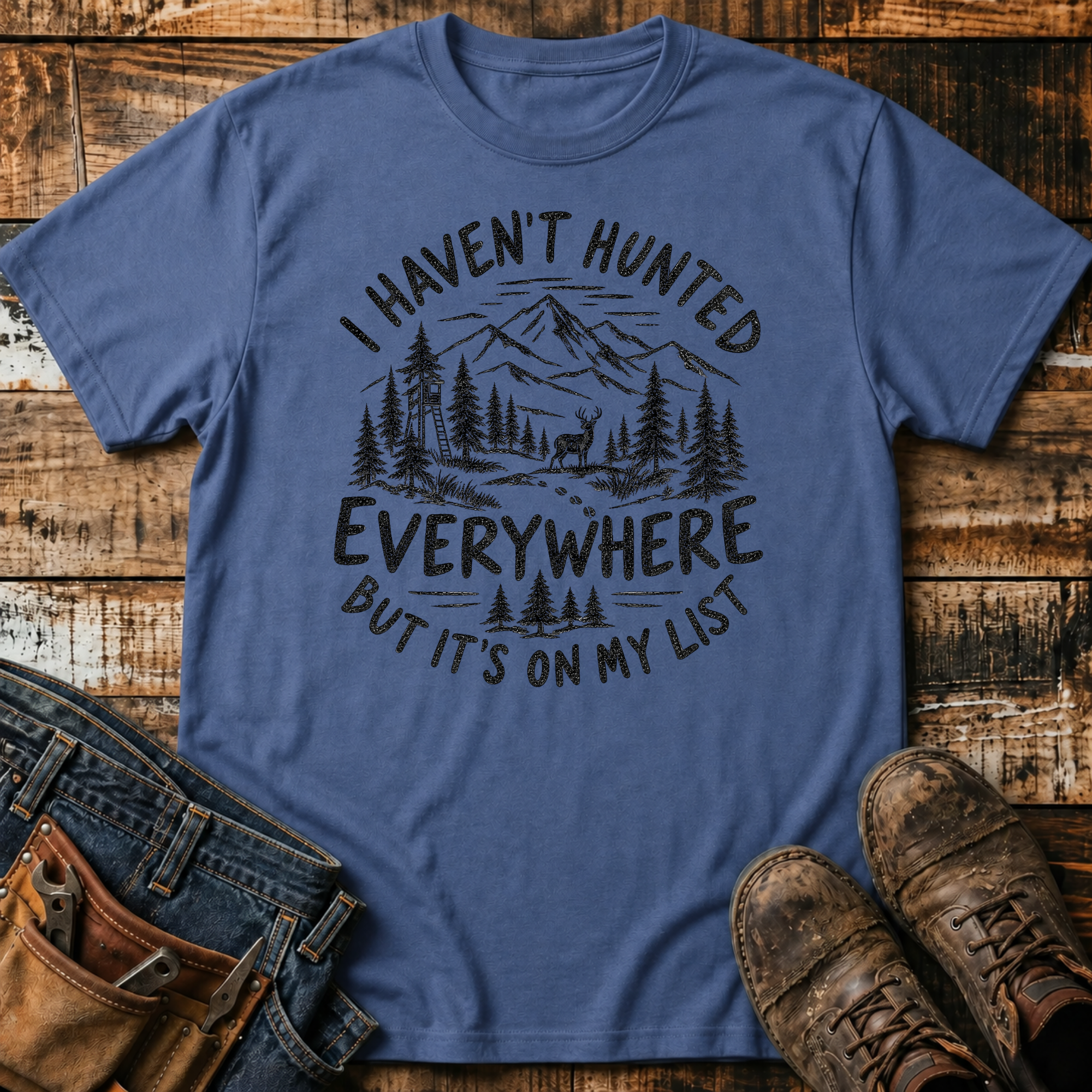 I Haven't Hunted Everywhere T-Shirt